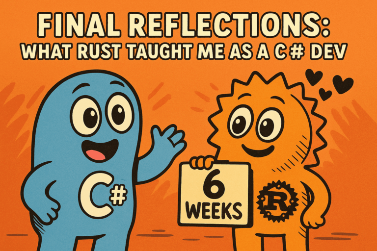 Final Reflections: What Rust Taught Me as a C# Dev