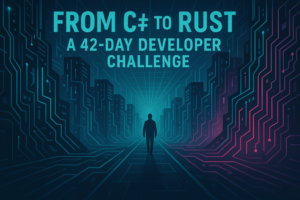 From C# to Rust: A 42-Day Developer Challenge