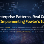 Enterprise Patterns, Real Code: Implementing Fowler’s Ideas in C#