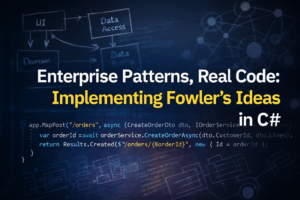Enterprise Patterns, Real Code: Implementing Fowler’s Ideas in C#
