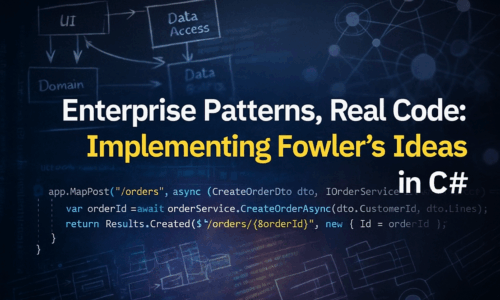 Enterprise Patterns, Real Code: Implementing Fowler’s Ideas in C#