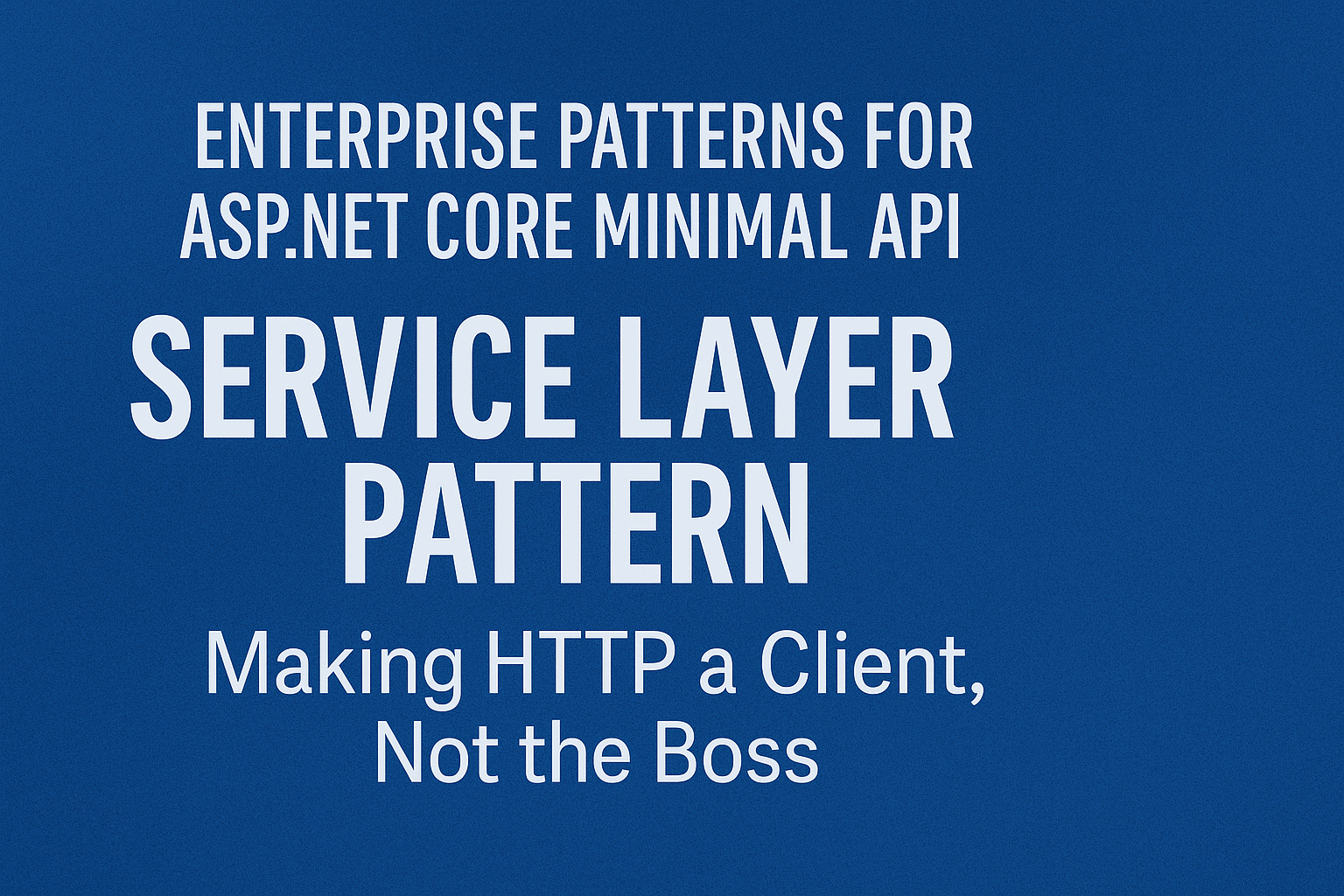 Service Layer: Making HTTP a Client, Not the Boss