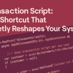 Transaction Script: The Shortcut That Quietly Reshapes Your System