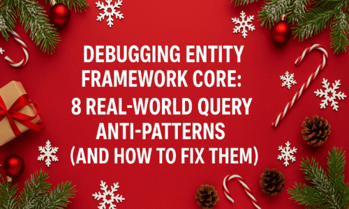 Debugging Entity Framework Core: 8 Real-World Query Anti‑Patterns