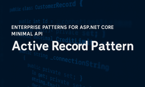 Enterprise Patterns for ASP.NET Core Minimal API: Active Record Pattern